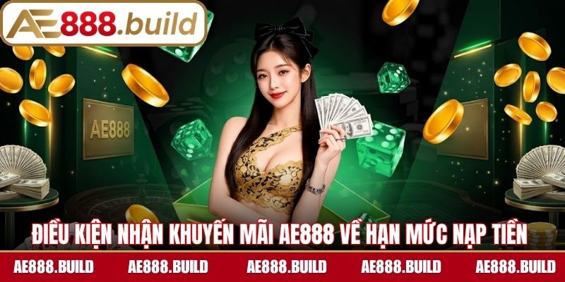 Điều kiện nhận khuyến mãi AE888 về hạn mức nạp tiền 