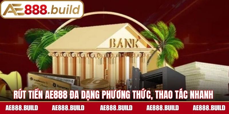 Rút tiền AE888 đa dạng phương thức, thao tác nhanh 